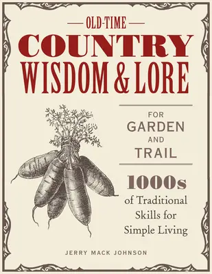 Old-Time Country Wisdom and Lore for Garden and Trail: 1000 tradycyjnych umiejętności dla prostego życia - Old-Time Country Wisdom and Lore for Garden and Trail: 1,000s of Traditional Skills for Simple Living