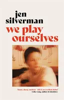 We Play Ourselves (Silverman Jen (autorka)) - We Play Ourselves (Silverman Jen (author))