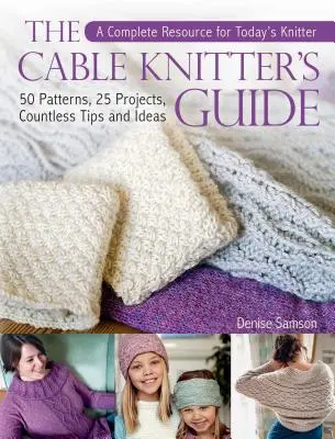 The Cable Knitter's Guide: 50 wzorów, 25 projektów, niezliczone porady i pomysły - The Cable Knitter's Guide: 50 Patterns, 25 Projects, Countless Tips and Ideas