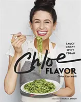 Chloe Flavor: Saucy, Crispy, Spicy, Vegan: Książka kucharska - Chloe Flavor: Saucy, Crispy, Spicy, Vegan: A Cookbook