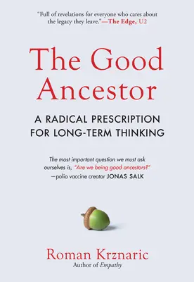 Dobry przodek: Radykalna recepta na długoterminowe myślenie - The Good Ancestor: A Radical Prescription for Long-Term Thinking