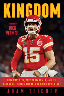 Królestwo: Jak Andy Reid, Patrick Mahomes i Kansas City Chiefs powrócili do chwały Super Bowl - Kingdom: How Andy Reid, Patrick Mahomes, and the Kansas City Chiefs Returned to Super Bowl Glory