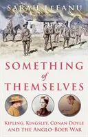 Coś z siebie - Kipling, Kingsley, Conan Doyle i wojna anglo-burska - Something of Themselves - Kipling, Kingsley, Conan Doyle and the Anglo-Boer War