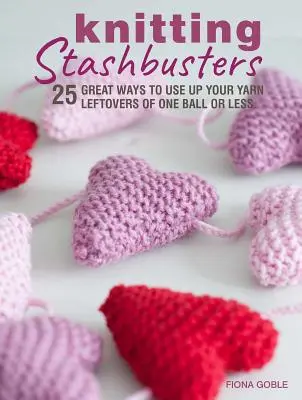 Knitting Stashbusters: 25 świetnych sposobów na wykorzystanie resztek włóczki z jednego kłębka lub mniejszej ilości - Knitting Stashbusters: 25 Great Ways to Use Up Your Yarn Leftovers of One Ball or Less