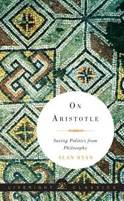 O Arystotelesie: Ratując politykę przed filozofią - On Aristotle: Saving Politics from Philosophy