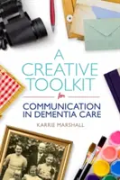 Kreatywny zestaw narzędzi do komunikacji w opiece nad osobami z demencją - A Creative Toolkit for Communication in Dementia Care