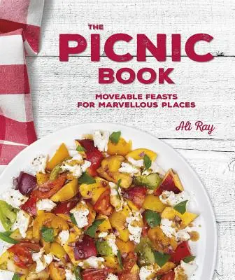 The Picnic Book: Ruchome uczty w cudownych miejscach - The Picnic Book: Moveable Feasts in Marvellous Places