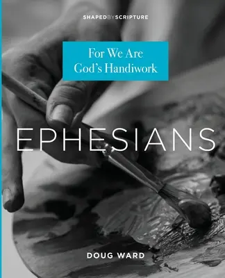 List do Efezjan: Jesteśmy bowiem dziełem Bożym - Ephesians: For We Are God's Handiwork