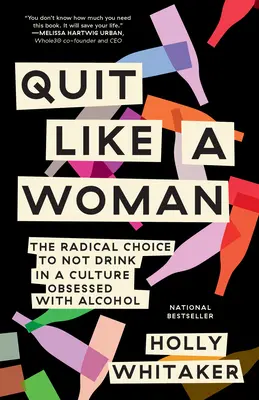 Rzuć palenie jak kobieta: Radykalny wybór, by nie pić w kulturze z obsesją na punkcie alkoholu - Quit Like a Woman: The Radical Choice to Not Drink in a Culture Obsessed with Alcohol