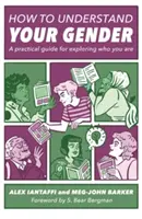 Jak zrozumieć swoją płeć: Praktyczny przewodnik po odkrywaniu tego, kim się jest - How to Understand Your Gender: A Practical Guide for Exploring Who You Are