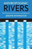 Rzeki antropogeniczne: Produkcja niepewności w laotańskiej energetyce wodnej - Anthropogenic Rivers: The Production of Uncertainty in Lao Hydropower