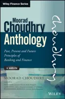 Antologia Moorada Choudhry'ego: Przeszłość, teraźniejszość i przyszłość Zasady bankowości i finansów - The Moorad Choudhry Anthology: Past, Present and Future Principles of Banking and Finance