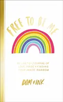 Free To Be Me - dziennik LGBTQ+ o miłości, dumie i odnajdywaniu swojej wewnętrznej tęczy - Free To Be Me - An LGBTQ+ Journal of Love, Pride and Finding Your Inner Rainbow