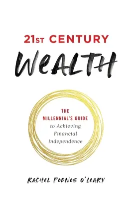 21st Century Wealth: Przewodnik milenialsów po osiągnięciu niezależności finansowej - 21st Century Wealth: The Millennial's Guide to Achieving Financial Independence