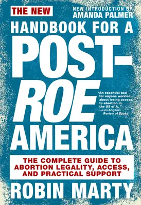 Nowy podręcznik dla Ameryki po Roe: Kompletny przewodnik po legalności aborcji, dostępie i praktycznym wsparciu - New Handbook for a Post-Roe America: The Complete Guide to Abortion Legality, Access, and Practical Support