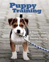 Szkolenie szczeniąt: Tygodniowy przewodnik szkoleniowy dla właściciela - Puppy Training: Owner's Week-By-Week Training Guide