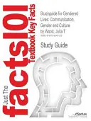 Studyguide for Gendered Lives: Komunikacja, płeć i kultura autorstwa Wood, Julia T., ISBN 9780495794165 - Studyguide for Gendered Lives: Communication, Gender and Culture by Wood, Julia T., ISBN 9780495794165