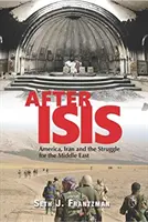 After Isis: Ameryka, Iran i walka o Bliski Wschód - After Isis: America, Iran and the Struggle for the Middle East