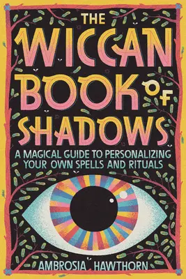 Wiccańska Księga Cieni: Magiczny przewodnik po personalizacji własnych zaklęć i rytuałów - The Wiccan Book of Shadows: A Magical Guide to Personalizing Your Own Spells and Rituals