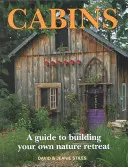 Kabiny: A Guide to Building Your Own Nature Retreat - Cabins: A Guide to Building Your Own Nature Retreat