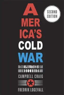 Amerykańska zimna wojna: polityka niepewności, wydanie drugie - America's Cold War: The Politics of Insecurity, Second Edition