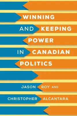 Zdobywanie i utrzymywanie władzy w kanadyjskiej polityce - Winning and Keeping Power in Canadian Politics