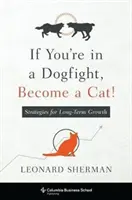 Jeśli jesteś w walce psów, zostań kotem!: Strategie długoterminowego wzrostu - If You're in a Dogfight, Become a Cat!: Strategies for Long-Term Growth