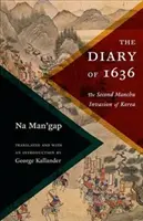Dziennik z 1636 roku: druga inwazja Mandżurów na Koreę - The Diary of 1636: The Second Manchu Invasion of Korea