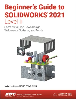 Przewodnik dla początkujących po Solidworks 2021 - Poziom II: Blacha, projektowanie od góry do dołu, spawy, powierzchnie i formy - Beginner's Guide to Solidworks 2021 - Level II: Sheet Metal, Top Down Design, Weldments, Surfacing and Molds