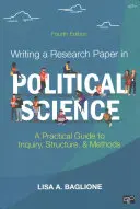 Pisanie pracy badawczej w naukach politycznych: Praktyczny przewodnik po badaniach, strukturze i metodach - Writing a Research Paper in Political Science: A Practical Guide to Inquiry, Structure, and Methods