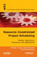 Planowanie projektów z ograniczonymi zasobami: Modele, algorytmy, rozszerzenia i zastosowania - Resource-Constrained Project Scheduling: Models, Algorithms, Extensions and Applications