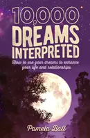 10 000 zinterpretowanych snów - Jak wykorzystać sny do poprawy życia i relacji? - 10,000 Dreams Interpreted - How to Use Your Dreams to Enhance Your Life and Relationships