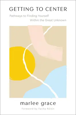 Getting to Center: Ścieżki do odnalezienia siebie w wielkim nieznanym - Getting to Center: Pathways to Finding Yourself Within the Great Unknown