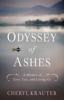 Odyseja popiołów: Wspomnienie miłości, straty i odejścia - Odyssey of Ashes: A Memoir of Love, Loss, and Letting Go