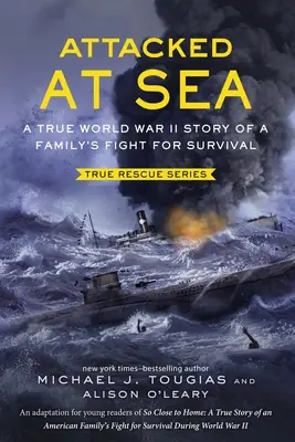 Zaatakowani na morzu: Prawdziwa historia walki rodziny o przetrwanie podczas II wojny światowej - Attacked at Sea: A True World War II Story of a Family's Fight for Survival