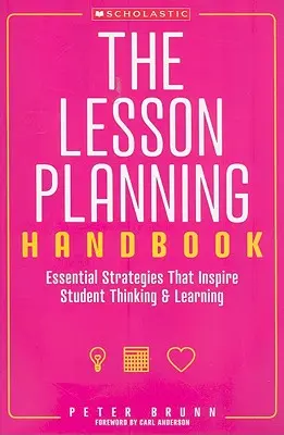 Podręcznik planowania lekcji: Niezbędne strategie inspirujące uczniów do myślenia i uczenia się - The the Lesson Planning Handbook: Essential Strategies That Inspire Student Thinking and Learning