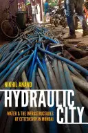 Hydrauliczne miasto: Woda i infrastruktura obywatelstwa w Bombaju - Hydraulic City: Water and the Infrastructures of Citizenship in Mumbai