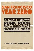 San Francisco Year Zero: przewrót polityczny, punk rock i drużyna baseballowa na trzecim miejscu - San Francisco Year Zero: Political Upheaval, Punk Rock and a Third-Place Baseball Team