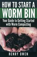 Jak założyć kosz na robaki: Twój przewodnik po rozpoczęciu kompostowania robaków - How to Start a Worm Bin: Your Guide to Getting Started with Worm Composting