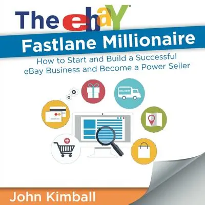 The eBay Fastlane Millionaire: Jak rozpocząć i zbudować udany biznes w serwisie eBay i stać się potężnym sprzedawcą - The eBay Fastlane Millionaire: How to Start and Build a Successful eBay Business and Become a Power Seller