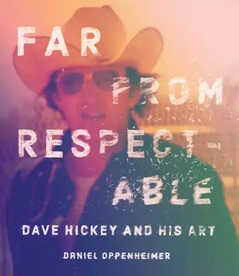 Daleko od szacunku: Dave Hickey i jego sztuka - Far from Respectable: Dave Hickey and His Art