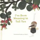 I've Been Meaning to Tell You: Książka o byciu przyjacielem. - I've Been Meaning to Tell You: A Book about Being Your Friend.