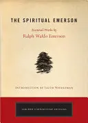 The Spiritual Emerson: Najważniejsze dzieła Ralpha Waldo Emersona - The Spiritual Emerson: Essential Works by Ralph Waldo Emerson