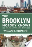 Brooklyn, którego nikt nie zna: miejski przewodnik pieszy - The Brooklyn Nobody Knows: An Urban Walking Guide