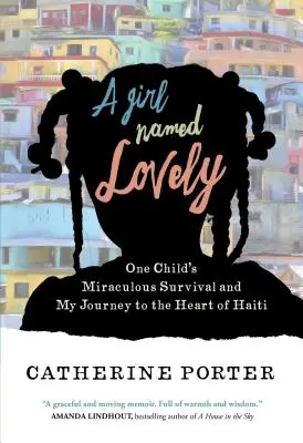 Dziewczynka o imieniu Lovely: Cudowne ocalenie jednego dziecka i moja podróż do serca Haiti - A Girl Named Lovely: One Child's Miraculous Survival and My Journey to the Heart of Haiti