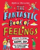 Fantastyczna księga uczuć: Przewodnik po byciu szczęśliwym, smutnym i wszystkim pomiędzy! - Fantastic Book of Feelings: A Guide to Being Happy, Sad and Everything In-Between!