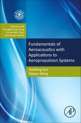 Podstawy aeroakustyki z zastosowaniami w układach napędowych: Elsevier i Shanghai Jiao Tong University Press Aerospace Series - Fundamentals of Aeroacoustics with Applications to Aeropropulsion Systems: Elsevier and Shanghai Jiao Tong University Press Aerospace Series