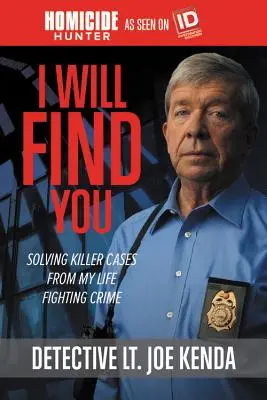 Znajdę cię: Rozwiązywanie zabójczych spraw z mojego życia w walce z przestępczością - I Will Find You: Solving Killer Cases from My Life Fighting Crime