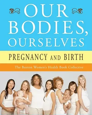 Nasze ciała, my sami: Ciąża i narodziny - Our Bodies, Ourselves: Pregnancy and Birth