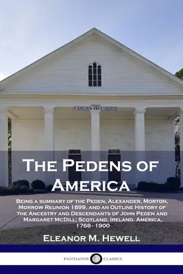 The Pedens of America: Będąc podsumowaniem zjazdu Peden, Alexander, Morton, Morrow w 1899 roku oraz zarysem historii przodków i Desce - The Pedens of America: Being a summary of the Peden, Alexander, Morton, Morrow Reunion 1899, and an Outline History of the Ancestry and Desce